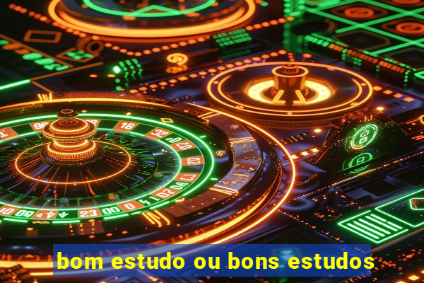 bom estudo ou bons estudos